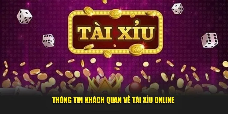 Thông tin khách quan về tài xỉu online